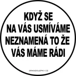 Samolepka Když se na vás usmíváme neznamená to že vás máme rádi