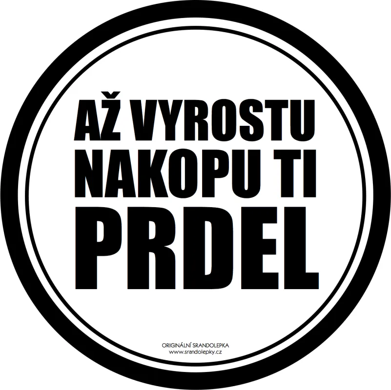 Samolepka Až vyrostu nakopu ti prdel