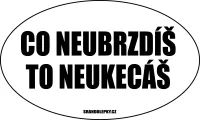 Samolepka na auto Co neubrzdíš to neukecáš