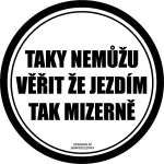 Samolepka na auto Taky nemůžu věřit že jezdím tak mizerně